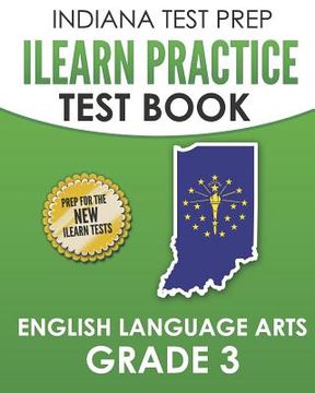 portada INDIANA TEST PREP ILEARN Practice Test Book English Language Arts Grade 3: Preparation for the ILEARN ELA Assessments (in English)