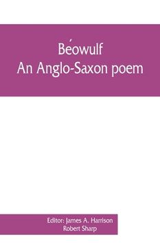 portada Béowulf: an Anglo-Saxon poem, The fight at Finnsburh: a fragment. With text and glossary on the basis of M. Heyne (en Inglés)