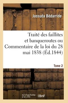 portada Traité des Faillites et Banqueroutes ou Commentaire de la loi du 28 mai 1838. Tome 2 (en Francés)