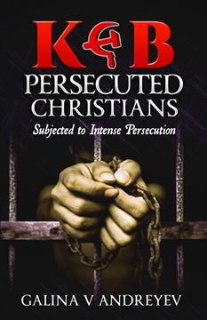 portada KGB Persecuted Christians: Subjected To Intense Persecution (en Inglés)