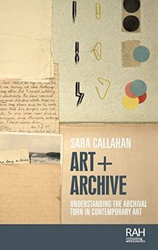 portada Art + Archive: Understanding the Archival Turn in Contemporary art (Rethinking Art'S Histories) (en Inglés)