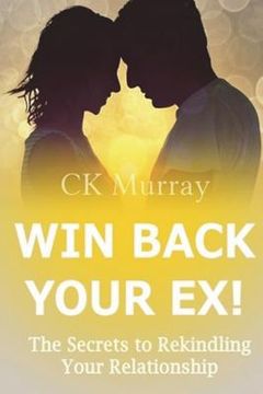 portada Win Back Your Ex!: The Secrets to Rekindling Your Relationship (en Inglés)