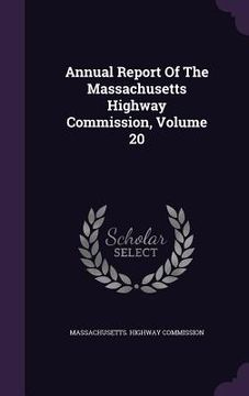 portada Annual Report Of The Massachusetts Highway Commission, Volume 20 (en Inglés)