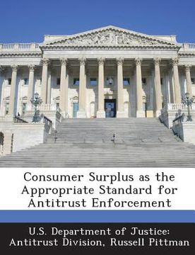 portada Consumer Surplus as the Appropriate Standard for Antitrust Enforcement (en Inglés)