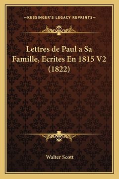 portada Lettres de Paul a Sa Famille, Ecrites En 1815 V2 (1822) (en Francés)