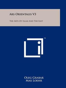 portada ars orientalis v3: the arts of islam and the east (en Inglés)