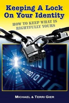 portada Keeping A Lock On Your Identity: How To Keep What Is Rightfully Yours (en Inglés)