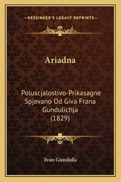 portada Ariadna: Poluscjalostivo-Prikasagne Spjevano Od Giva Frana Gundulichja (1829) (in Croacia)