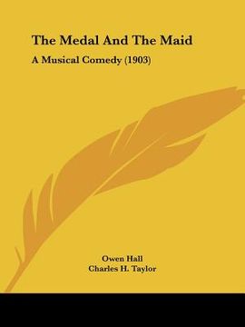 portada the medal and the maid: a musical comedy (1903) (en Inglés)