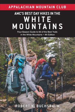 portada Amc's Best Day Hikes in the White Mountains: Four-Season Guide to 60 of the Best Trails in the White Mountains (in English)