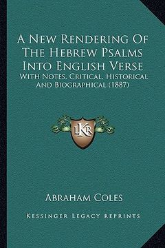 portada a new rendering of the hebrew psalms into english verse: with notes, critical, historical and biographical (1887)