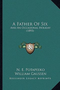 portada a father of six: and an occasional holiday (1893) (en Inglés)