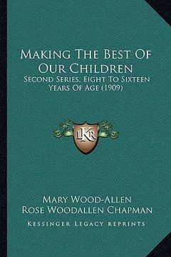 portada making the best of our children: second series, eight to sixteen years of age (1909)