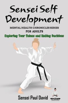 portada Sensei Self Development Mental Health Chronicles Series - Exploring Your Values and Making Decisions (en Inglés)