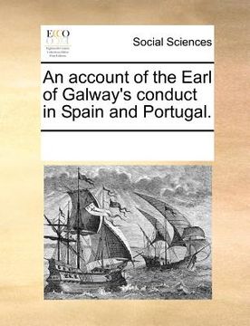 portada an account of the earl of galway's conduct in spain and portugal. (en Inglés)
