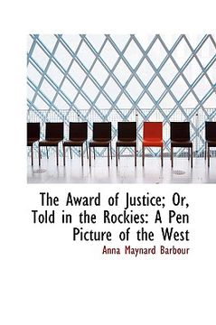 portada the award of justice; or, told in the rockies: a pen picture of the west