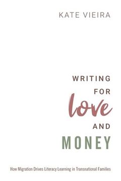 portada Writing for Love and Money: How Migration Drives Literacy Learning in Transnational Families (en Inglés)