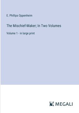 portada The Mischief-Maker; In Two Volumes: Volume 1 - in large print (en Inglés)