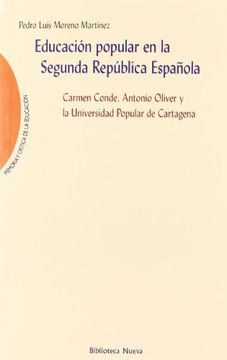 portada EDUCACION POPULAR EN LA SEGUNDA REPUBLICA ESPAÑOLA: Carmen Conde. Antonio Oliver y la Universidad Popular de Cartagena (in Spanish)