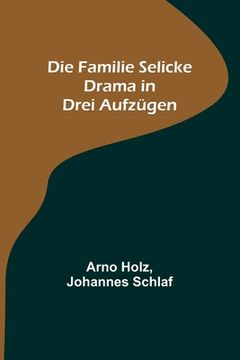 portada Die Familie Selicke: Drama in drei Aufzügen (en Alemán)