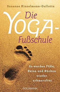 portada Die Yoga-Fußschule: So Werden Füße, Beine und Rücken Wieder Schmerzfrei (en Alemán)