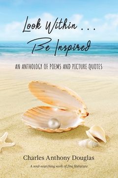 portada Look Within...Be Inspired: An Anthology of Poems and Picture Quotes (en Inglés)