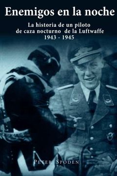 portada Enemigos en la Noche: La Historia de un Piloto de Caza Nocturno de la Luftwaffe 1943-1945 (in Spanish)