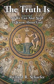 portada The Truth Is: All We Can and Need to Know about God (in English)