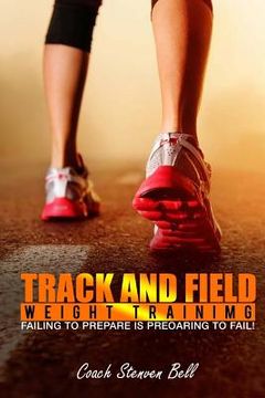 portada Track And Field Weight Training: Failing To Prepare Is Preparing To Fail