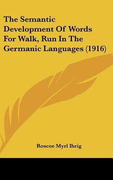 portada the semantic development of words for walk, run in the germanic languages (1916)