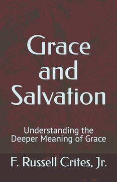 portada Grace and Salvation: Understanding the Deeper Meaning of Grace (en Inglés)