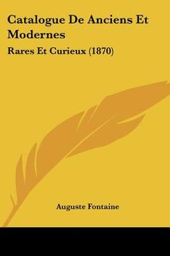 portada Catalogue De Anciens Et Modernes: Rares Et Curieux (1870) (en Francés)