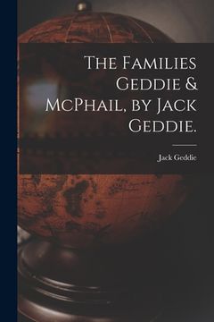 portada The Families Geddie & McPhail, by Jack Geddie. (en Inglés)