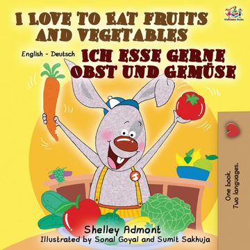 portada I Love to eat Fruits and Vegetables ich Esse Gerne Obst und Gemüse: English German Bilingual Book (English German Bilingual Collection) (en Alemán)