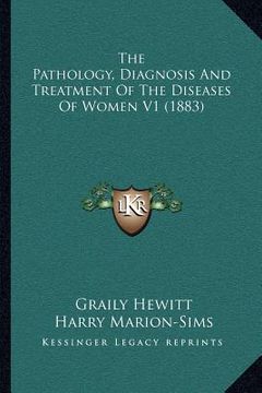 portada the pathology, diagnosis and treatment of the diseases of women v1 (1883) (in English)