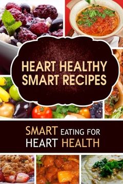 portada Heart Healthy Smart Recipes: Smart Eating for Heart Health