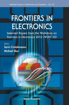 portada Frontiers in Electronics: Frontiers in Electronics Selected Papers From the Workshop on Frontiers in Electronics 2013 (Wofe-13) Selected Papers From. (Selected Topics in Electronics and Systems) (en Inglés)