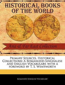 portada primary sources, historical collections: a romanized-singhalese and english vocabulary, with a foreword by t. s. wentworth (en Inglés)