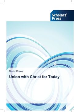 portada Union with Christ for Today (en Inglés)
