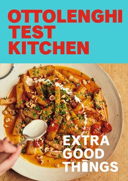 portada Ottolenghi Test Kitchen: Extra Good Things: Bold, Vegetable-Forward Recipes Plus Homemade Sauces, Condiments, and More to Build a Flavor-Packed Pantry: A Cookbook (en Inglés)