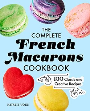 portada The Complete French Macarons Cookbook: 100 Classic and Creative Recipes (in English)