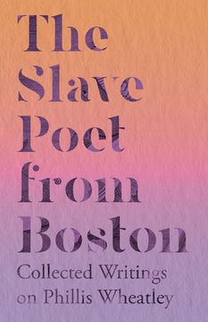 portada The Slave Poet from Boston - Collected Writings on Phillis Wheatley (in English)