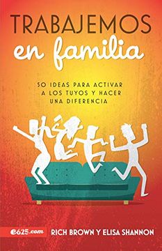 portada Trabajemos en Familia: 50 Ideas Para Activar a los Tuyos y Hacer una Diferencia