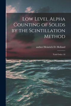portada Low Level Alpha Counting of Solids by the Scintillation Method: Task Order 18 (en Inglés)