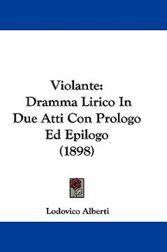 portada violante: dramma lirico in due atti con prologo ed epilogo (1898)