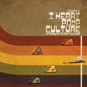 portada I Heart Poop Culture Volume 2: A Tribute Poop Culture (en Inglés)