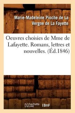 portada Oeuvres Choisies de Mme de Lafayette. Romans, Lettres Et Nouvelles. (Éd.1846) (en Francés)