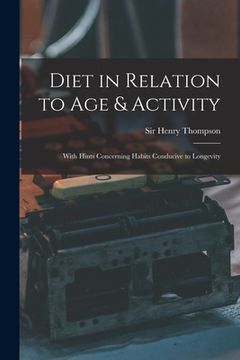 portada Diet in Relation to Age & Activity: With Hints Concerning Habits Conducive to Longevity (en Inglés)