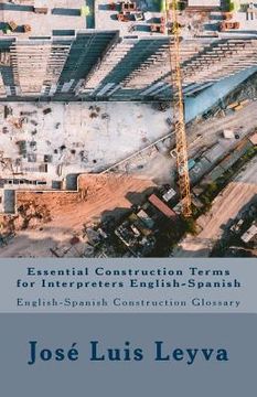 portada Essential Construction Terms for Interpreters English-Spanish: English-Spanish Contruction Glossary (in English)