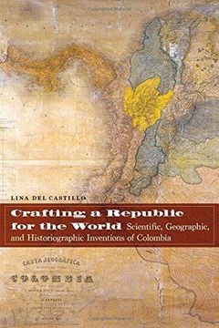 portada Crafting a Republic for the World: Scientific, Geographic, and Historiographic Inventions of Colombia (en Inglés)